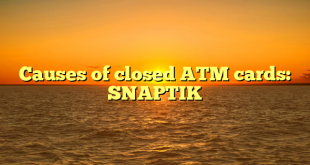 Causes of closed ATM cards: SNAPTIK