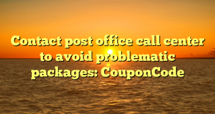 Contact post office call center to avoid problematic packages: CouponCode