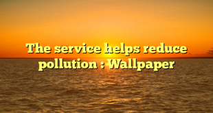 The service helps reduce pollution : Wallpaper