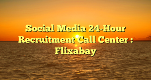 Social Media 24-Hour Recruitment Call Center : Flixabay