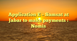 Application E – Samsat at Jabar to make payments : Nomis