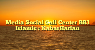 Media Sosial Call Center BRI Islamic : KabarHarian