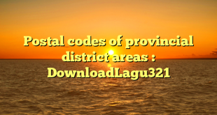 Postal codes of provincial district areas : DownloadLagu321