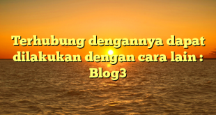 Terhubung dengannya dapat dilakukan dengan cara lain : Blog3