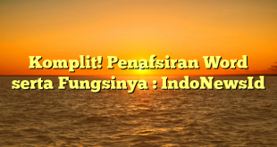 Komplit! Penafsiran Word serta Fungsinya : IndoNewsId