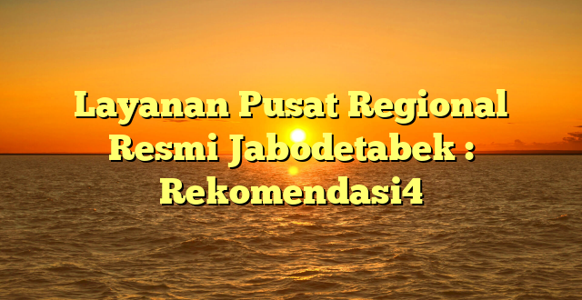 Layanan Pusat Regional Resmi Jabodetabek : Rekomendasi4