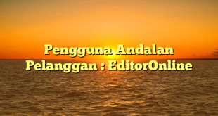 Pengguna Andalan Pelanggan : EditorOnline