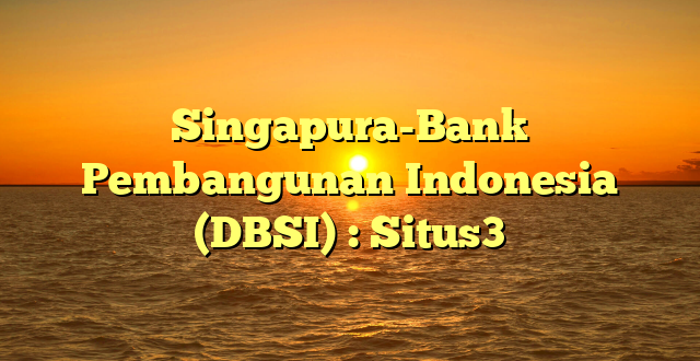 Singapura-Bank Pembangunan Indonesia (DBSI) : Situs3