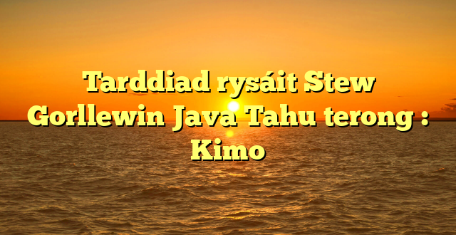 Tarddiad rysáit Stew Gorllewin Java Tahu terong : Kimo