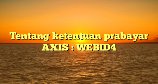 Tentang ketentuan prabayar AXIS : WEBID4