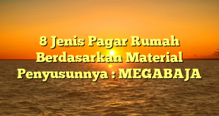 8 Jenis Pagar Rumah Berdasarkan Material Penyusunnya : MEGABAJA