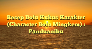 Resep Bolu Kukus Karakter (Character Bolu Mingkem) : Panduanibu