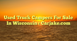 Used Truck Campers For Sale In Wisconsin : Carjake.com