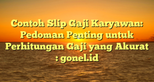 Contoh Slip Gaji Karyawan: Pedoman Penting untuk Perhitungan Gaji yang Akurat : gonel.id