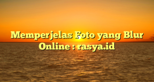 Memperjelas Foto yang Blur Online : rasya.id