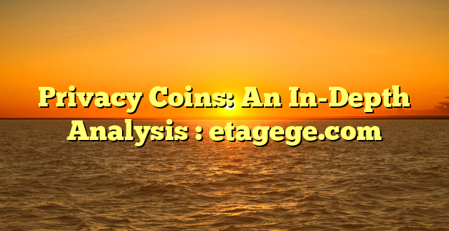 Privacy Coins: An In-Depth Analysis : etagege.com