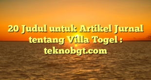 20 Judul untuk Artikel Jurnal tentang Villa Togel : teknobgt.com