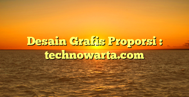 Desain Grafis Proporsi : technowarta.com