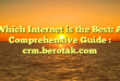 Which Internet is the Best: A Comprehensive Guide : crm.berotak.com