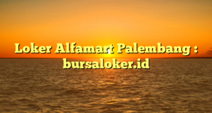 Loker Alfamart Palembang : bursaloker.id